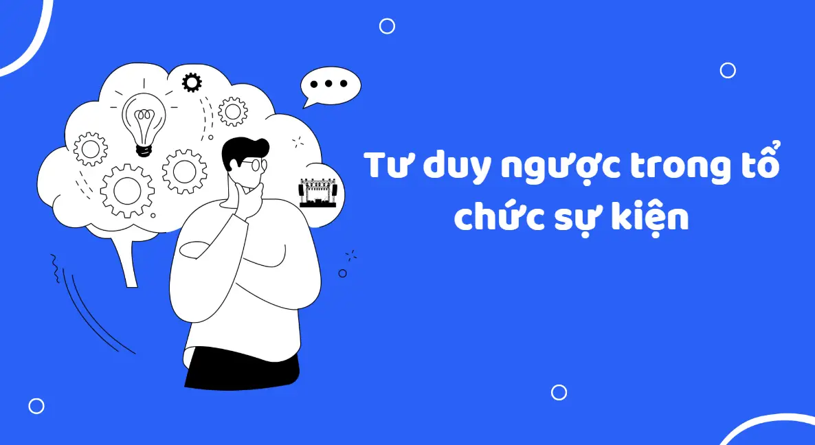 tư duy ngược trong tổ chức sự kiện